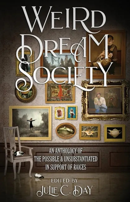 Weird Dream Society: An Anthology of the Possible & Unsubstantiated in Support of RAICES - Paperback