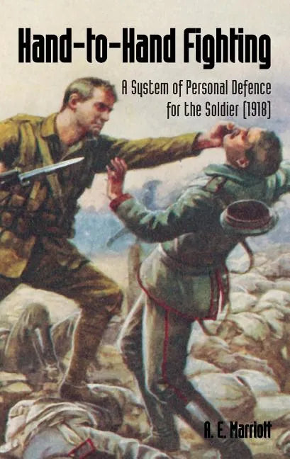 Hand-To-Hand Fighting: A System Of Personal Defence For The Soldier (1918) - Paperback