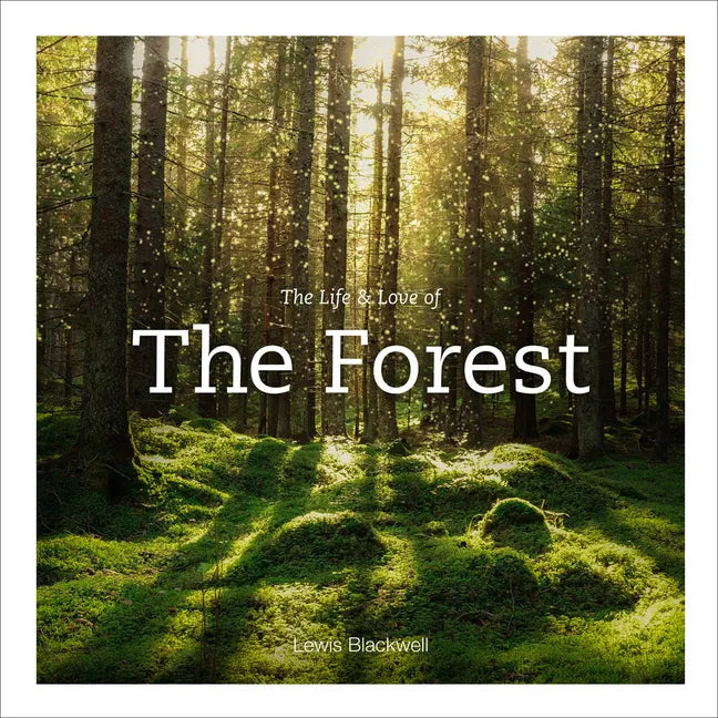 The Life & Love of the Forest - Hardcover