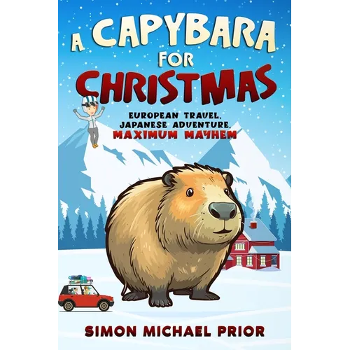 A Capybara for Christmas: European Travel, Japanese Adventure, Maximum Mayhem: European - Paperback