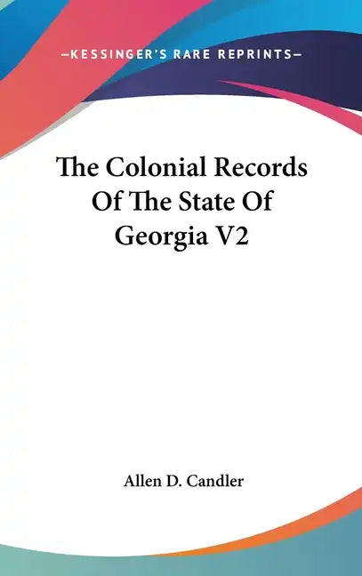 The Colonial Records Of The State Of Georgia V2 - Hardcover