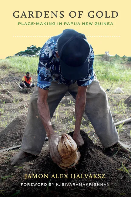Gardens of Gold: Place-Making in Papua New Guinea - Paperback