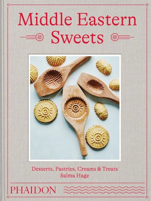Middle Eastern Sweets: Desserts, Pastries, Creams & Treats - Hardcover
