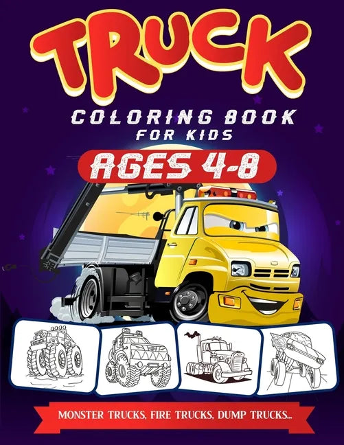 Truck Coloring Books For Kids Ages 4-8: A Fun Truck Coloring Book For Kids Ages 4 - 8 With Monster Trucks, Bulldozers, Recycling Trucks, Tankers, and - Paperback