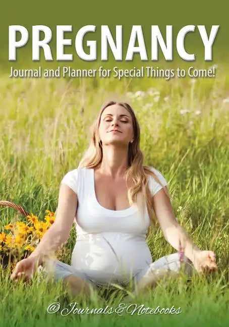 Pregnancy Journal and Planner for Special Things to Come! - Paperback