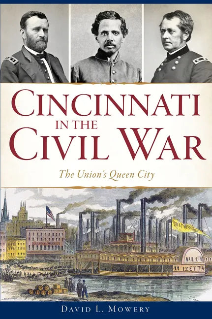 Cincinnati in the Civil War: The Union's Queen City - Paperback