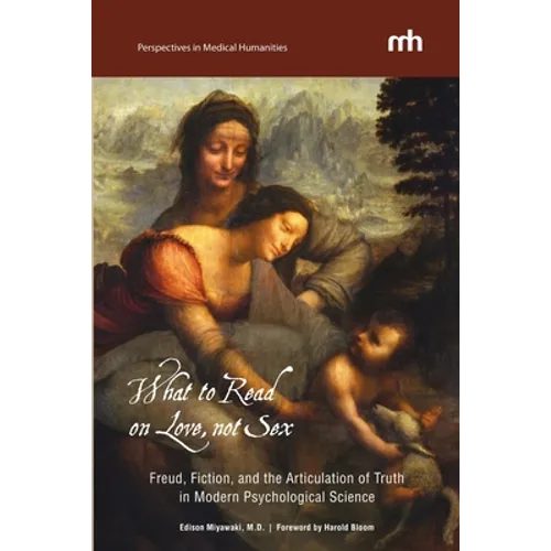 What to Read on Love, not Sex: Freud, Fiction, and the Articulation of Truth in Modern Psychological Science - Paperback
