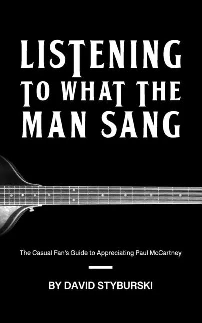 Listening to What the Man Sang: The Casual Fan's Guide to Appreciating Paul McCartney - Paperback