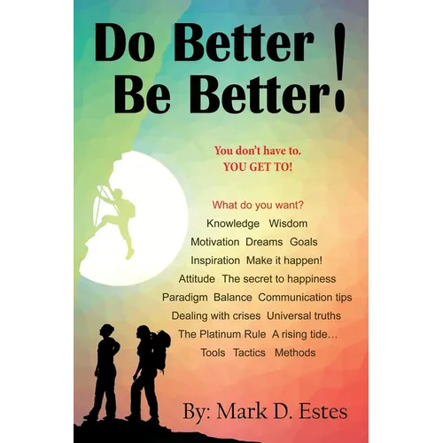 Do Better! Be Better! You Don't Have To. YOU GET TO! - Paperback