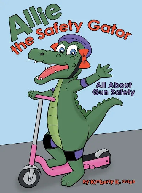 Allie the Safety Gator: All About Gun Safety - Hardcover