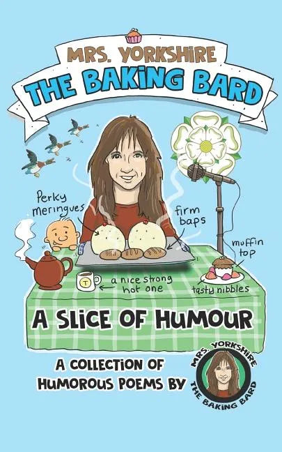 A Slice of Humour: A Collection of Humorous Poems by Mrs Yorkshire the Baking Bard - Paperback
