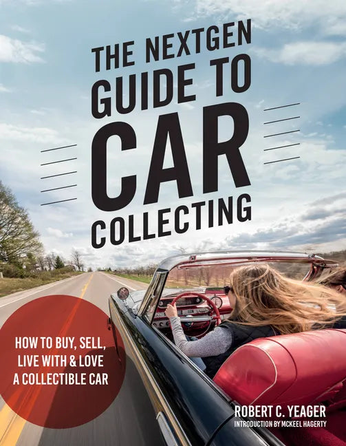 The Nextgen Guide to Car Collecting: How to Buy, Sell, Live with and Love a Collectible Car - Paperback