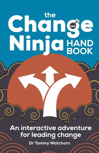 The Change Ninja Handbook: An interactive adventure for leading change - Paperback