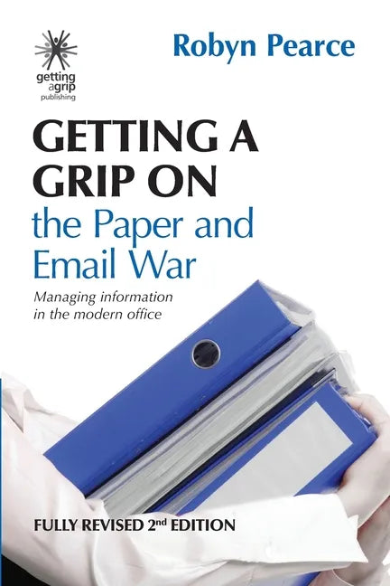 Getting a Grip on the Paper and Email War: Managing information in the modern office - Paperback