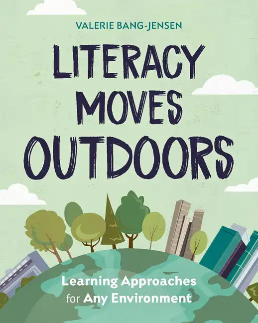 Literacy Moves Outdoors: Learning Approaches for Any Environment - Paperback