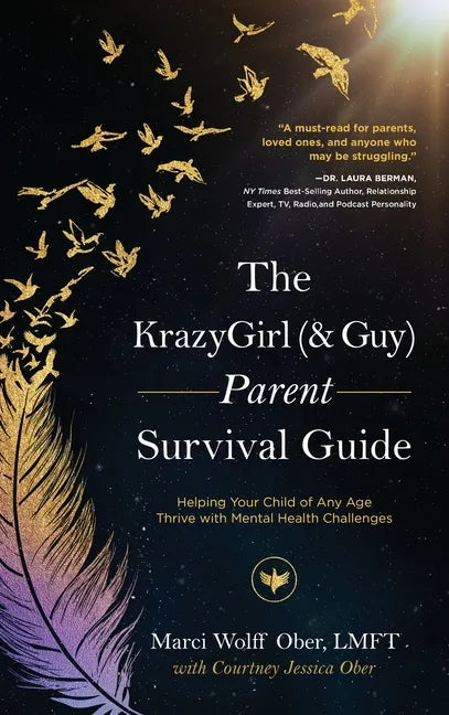 The KrazyGirl (& Guy) Parent Survival Guide: Helping Your Child of Any Age Thrive with Mental Health Challenges - Hardcover