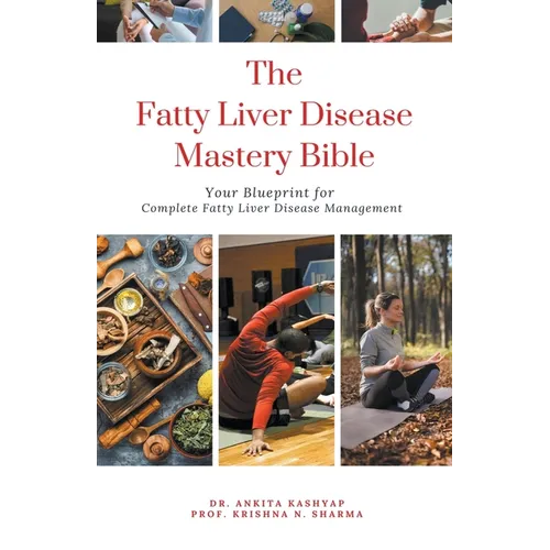 The Fatty Liver Disease Mastery Bible: Your Blueprint for Complete Fatty Liver Disease Management - Paperback