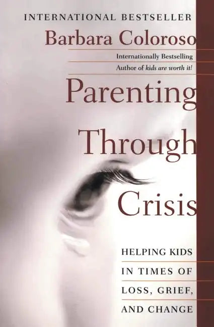 Parenting Through Crisis: Helping Kids in Times of Loss, Grief, and Change - Paperback