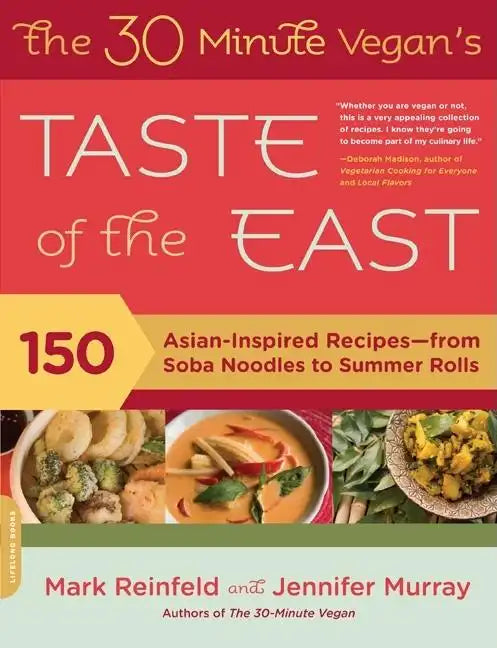 The 30-Minute Vegan's Taste of the East: 150 Asian-Inspired Recipes -- From Soba Noodles to Summer Rolls - Paperback