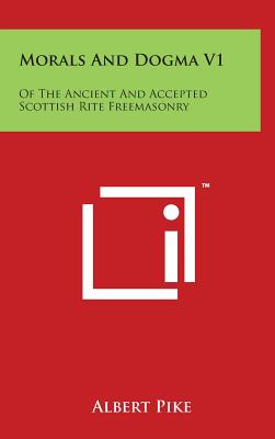 Morals And Dogma V1: Of The Ancient And Accepted Scottish Rite Freemasonry - Hardcover