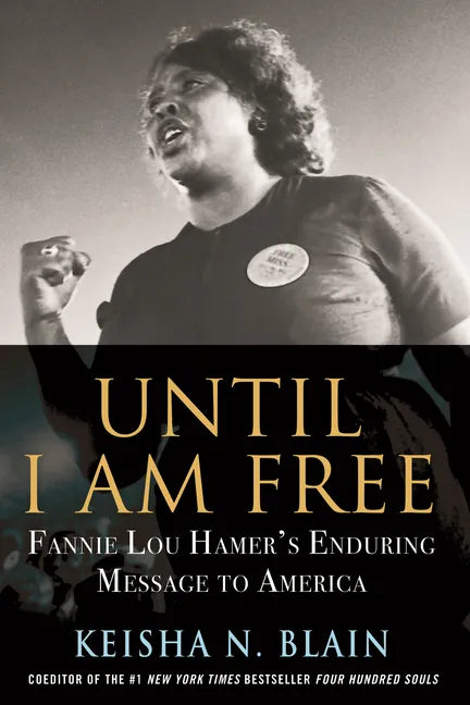 Until I Am Free: Fannie Lou Hamer's Enduring Message to America - Hardcover