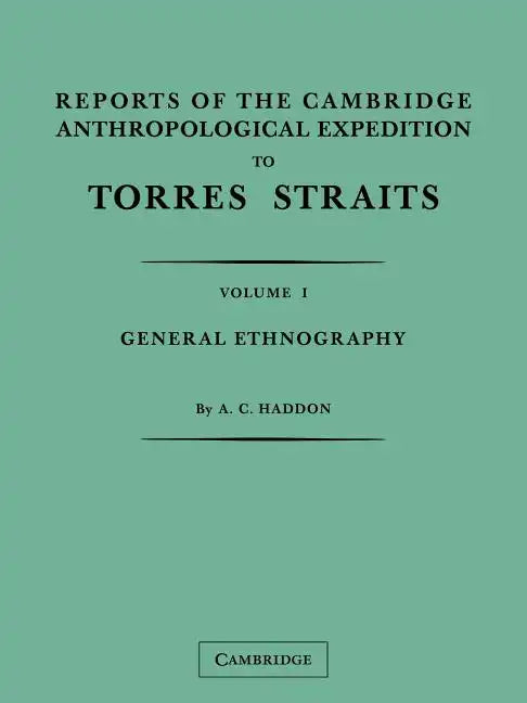Reports of the Cambridge Anthropological Expedition to Torres Straits: Volume 1, General Ethnography - Paperback