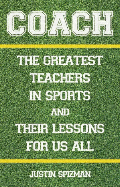 Coach: The Greatest Teachers in Sports and Their Lessons for Us All - Hardcover