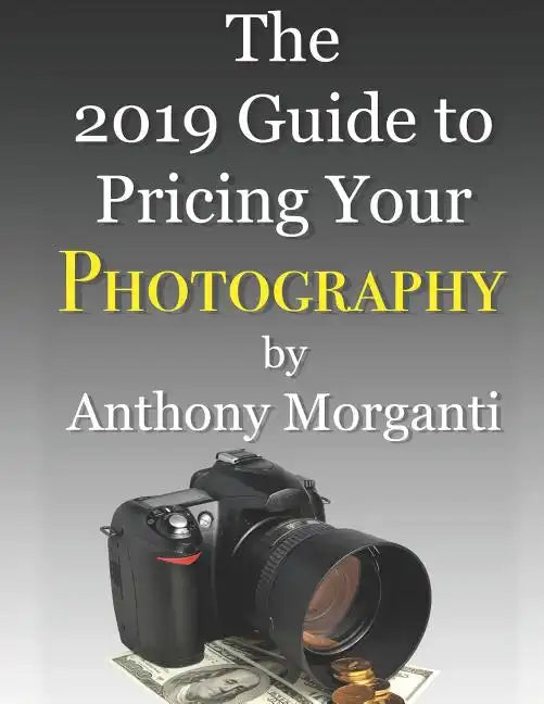 The 2019 Guide to Pricing Your Photography - Paperback