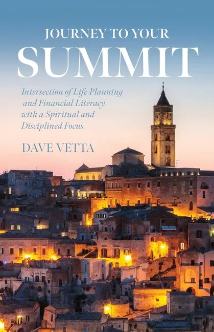 Journey to Your Summit: Intersection of Life Planning and Financial Literacy with a Spiritual and Disciplined Focus - Paperback