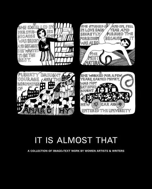 It Is Almost That: A Collection of Image + Text Work by Women Artists & Writers - Hardcover