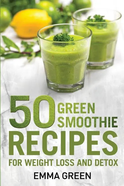 50 Top Green Smoothie Recipes: For Weight Loss and Detox - Paperback