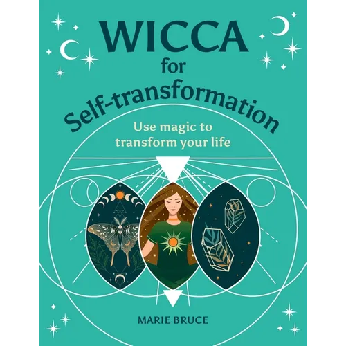 Wicca for Self-Transformation: Use Magic to Transform Your Life - Hardcover