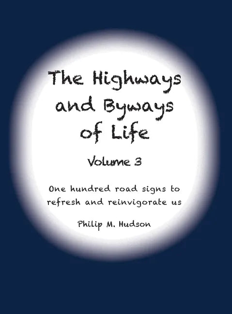 The Highways and Byways of Life - Volume 3: One hundred road signs to refresh and reinvigorate us - Hardcover