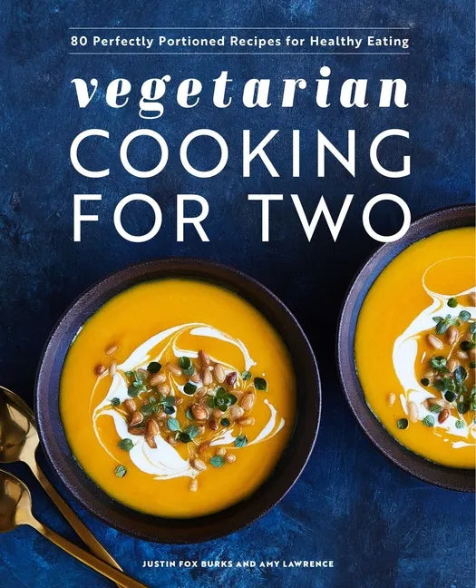 Vegetarian Cooking for Two: 80 Perfectly Portioned Recipes for Healthy Eating - Hardcover
