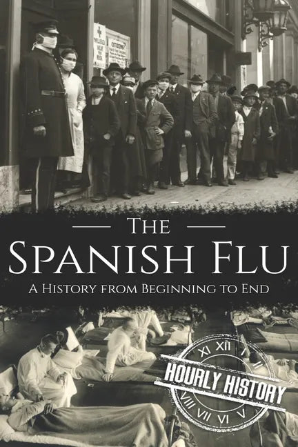 The Spanish Flu: A History from Beginning to End - Paperback