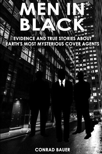 Men in Black: Evidence and True Stories about Earth's Most Mysterious Cover Agents - Paperback