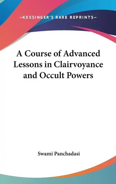 A Course of Advanced Lessons in Clairvoyance and Occult Powers - Hardcover