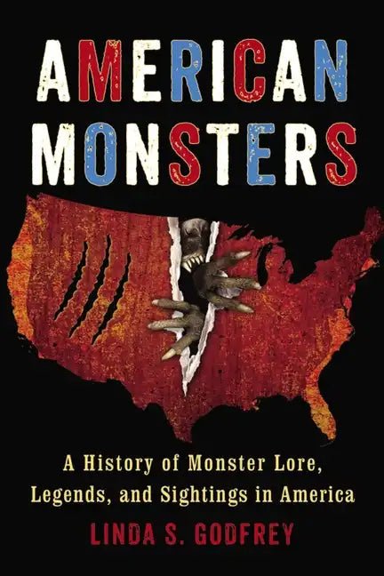 American Monsters: A History of Monster Lore, Legends, and Sightings in America - Paperback