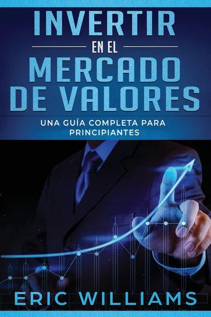 Invertir en el mercado de valores: Una guía completa para principiantes (Libro En Español/ Investing in Stock Markets Spanish Book Version) - Paperback