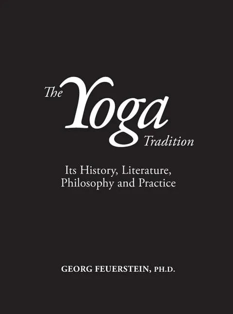 The Yoga Tradition: Its History, Literature, Philosophy and Practice - Hardcover