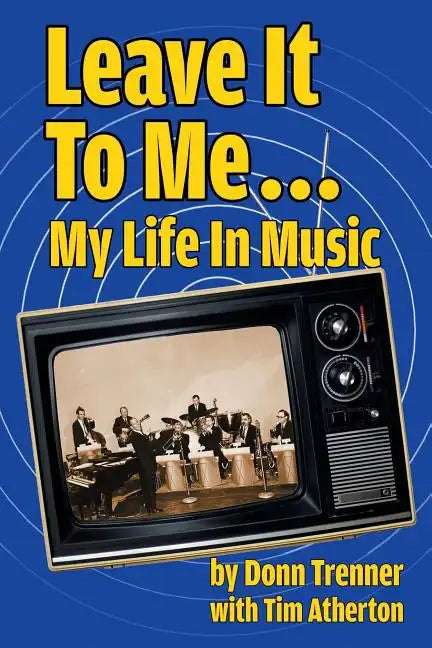 Leave It To Me... My Life In Music - Paperback