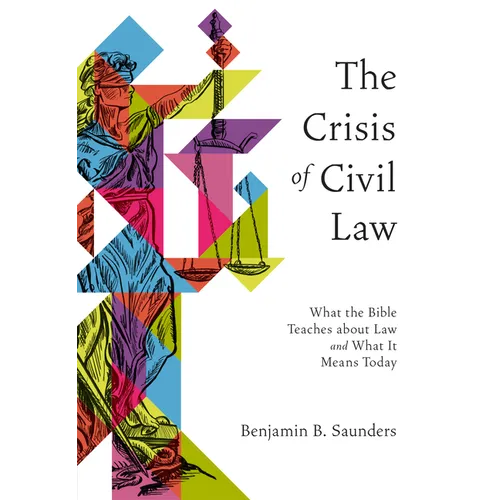The Crisis of Civil Law: What the Bible Teaches about Law and What It Means Today - Paperback