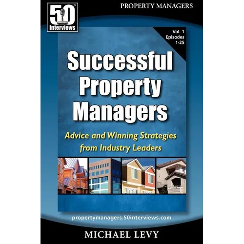 Successful Property Managers: Advice and Winning Strategies from Industry Leaders (Vol. 1) - Paperback