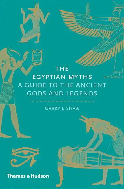 The Egyptian Myths: A Guide to the Ancient Gods and Legends - Hardcover