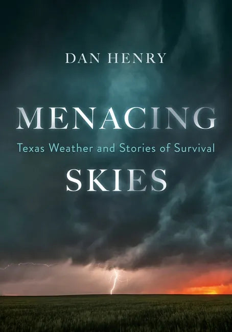 Menacing Skies: Texas Weather and Stories of Survival - Paperback