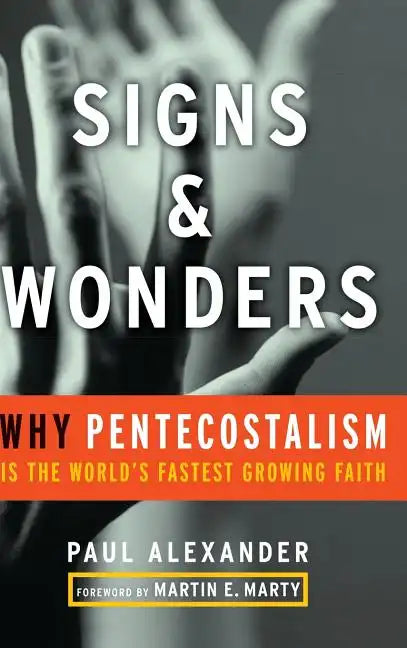 Signs and Wonders: Why Pentecostalism Is the World's Fastest Growing Faith - Hardcover