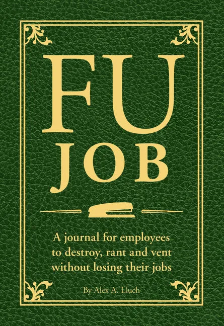 Fu Job: A Journal for Employees to Destroy, Rant and Vent Without Losing Their Jobs - Paperback