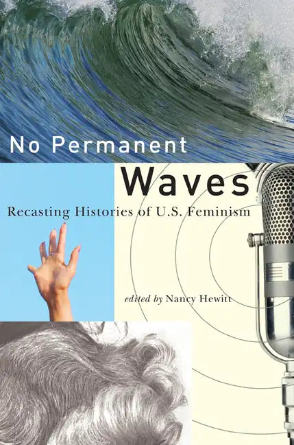 No Permanent Waves: Recasting Histories of U.S. Feminism - Paperback