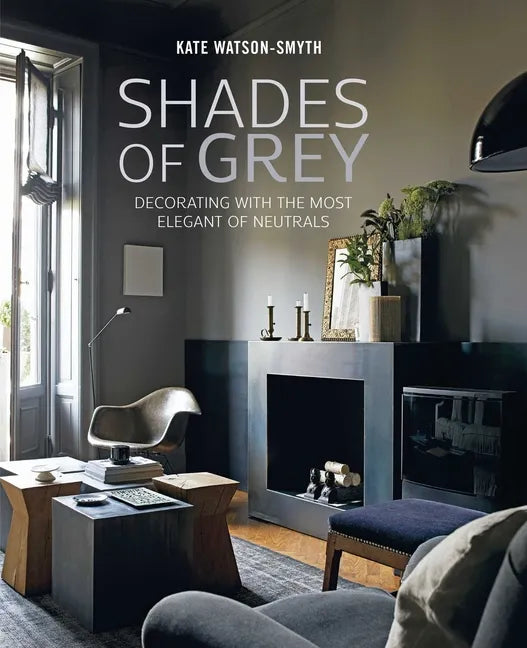 Shades of Grey: Decorating with the Most Elegant of Neutrals - Hardcover