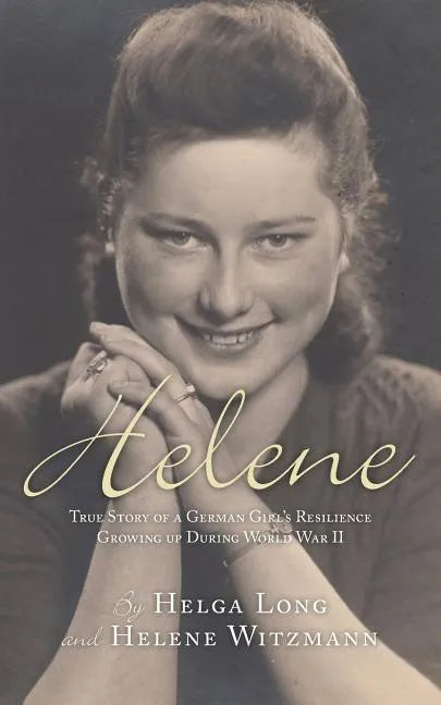 Helene: True Story of a German Girl's Resilience Growing Up During World War II - Paperback